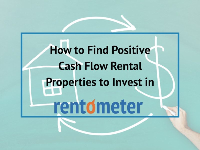How to Find Positive Cash Flow Rental Properties to Invest in